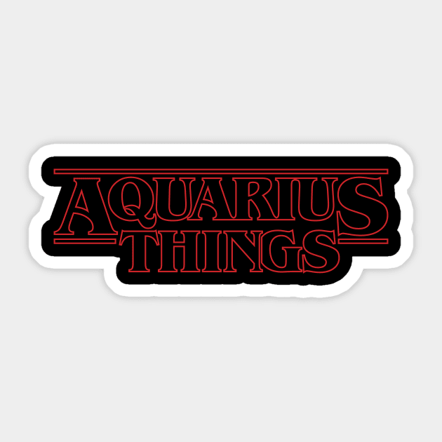 Some stranger things only happens with Aquarius Sticker by gastaocared